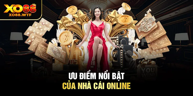 Ưu điểm nổi bật của nhà cái online Ưu điểm nổi bật của nhà cái online